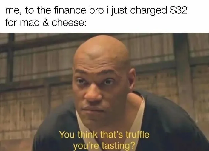 Meme about charging $32 for mac and cheese with truffle joke