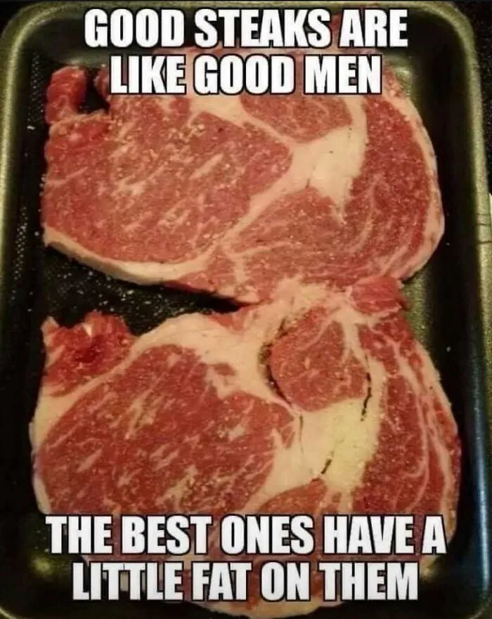 Raw steaks comparison meme stating best steaks have fat on them