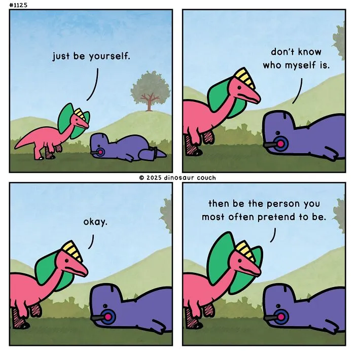 A dinosaur couch comic where one dinosaur tells another to just be yourself, then to pretend to be someone else, showing humor.