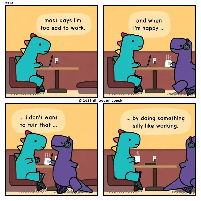 A dinosaur couch comic with a blue and purple dinosaur expressing relatable feelings of not wanting to work when sad or happy.