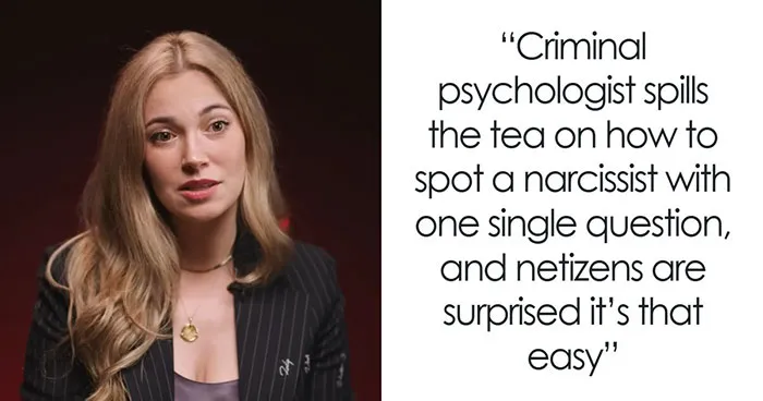 Criminal Psychologist Says Spotting A Narcissist Is Weirdly Easy Once You Ask The Right Question