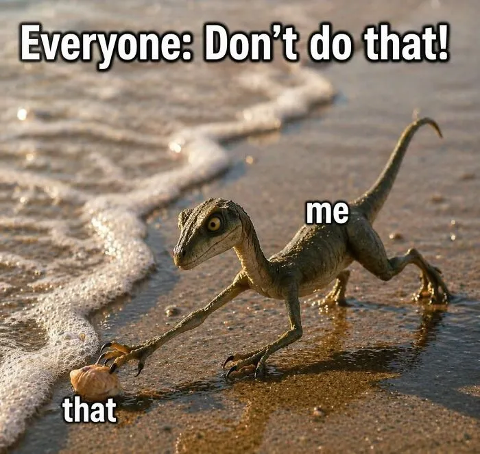 Dinosaur on beach meme captioned me vs that with advice
