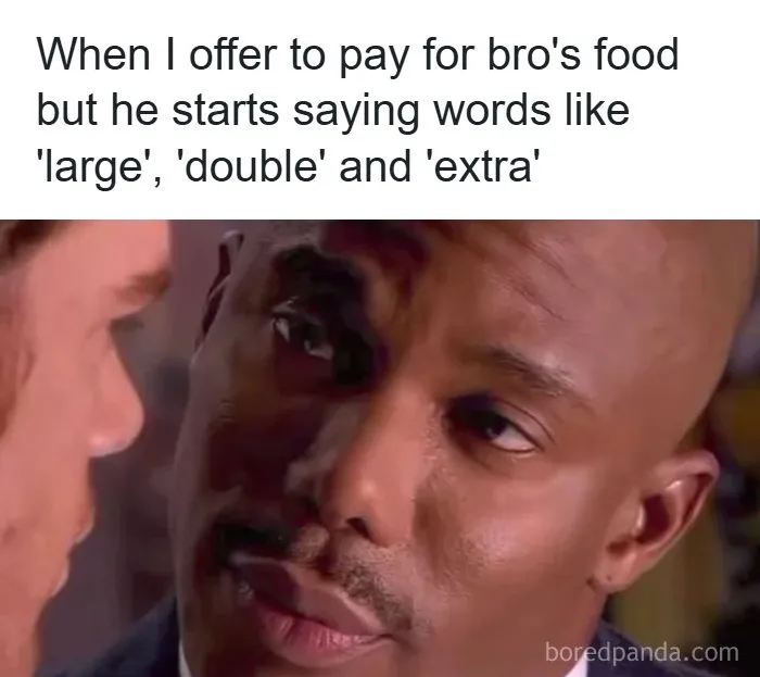 Close-up of intense man meme about offering to pay for bro's food when he orders large extras
