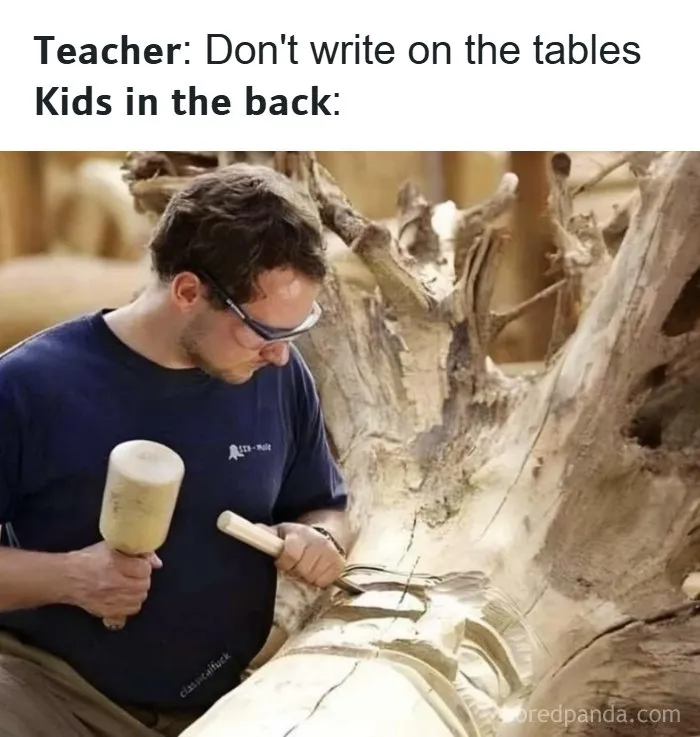 Man meticulously carving wood meme about kids ignoring teacher instructions