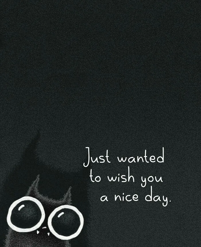 A dark illustration with a black cat peeking from below, wishing you a nice day.