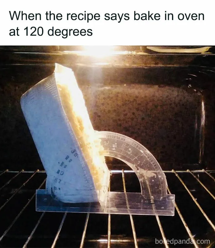 Funny food meme about baking at 120 degrees with melted protractor