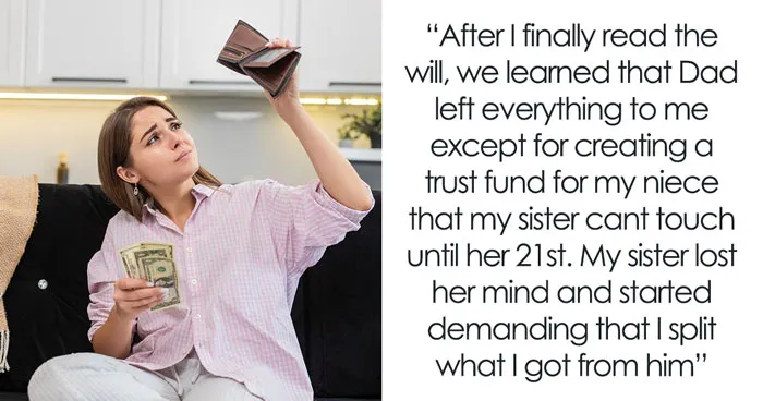 Entitled Daughter Finds Out Dad Left Everything To Her Sis, Demands Half Of It