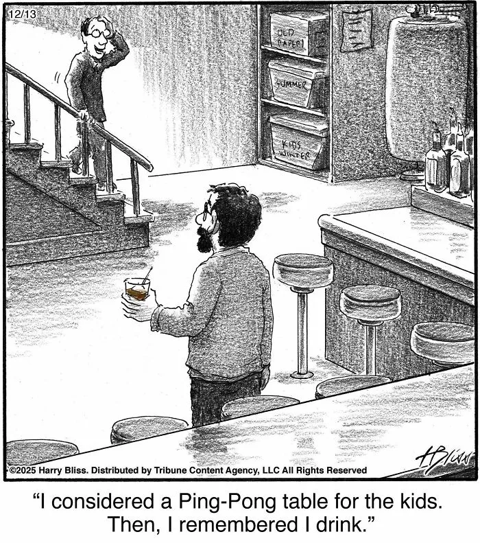 A clever one-panel comic by a New Yorker Magazine cartoonist shows a man at a bar, saying he drinks instead of buying a ping-pong table for his kids.
