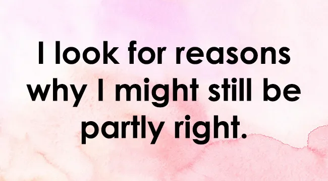 Text on a pink watercolor background: "I look for reasons why I might still be partly right." Rate the statement: handling being wrong.