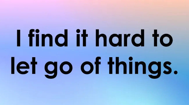 Text I find it hard to let go of things on a pastel gradient background, reflecting true nature.