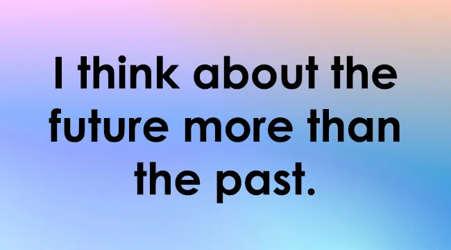 Text on a gradient background says "I think about the future more than the past," reflecting one's true nature.