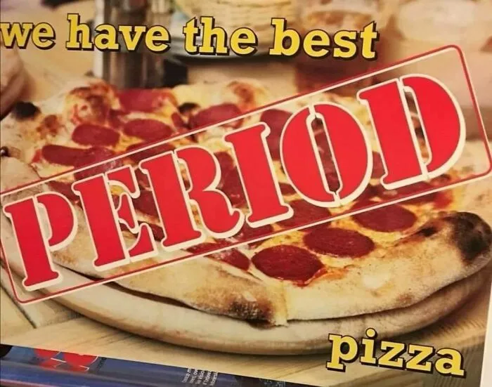 We Have The Best Period Pizza