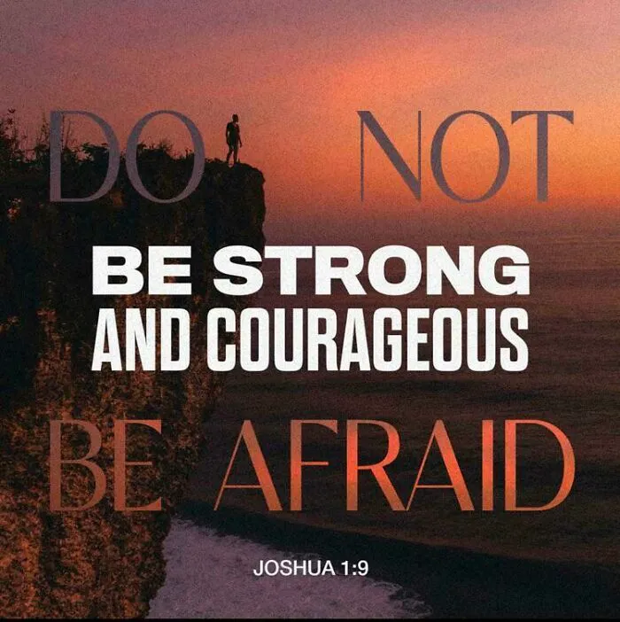 Do Not Be Strong And Courageous. Be Afraid
