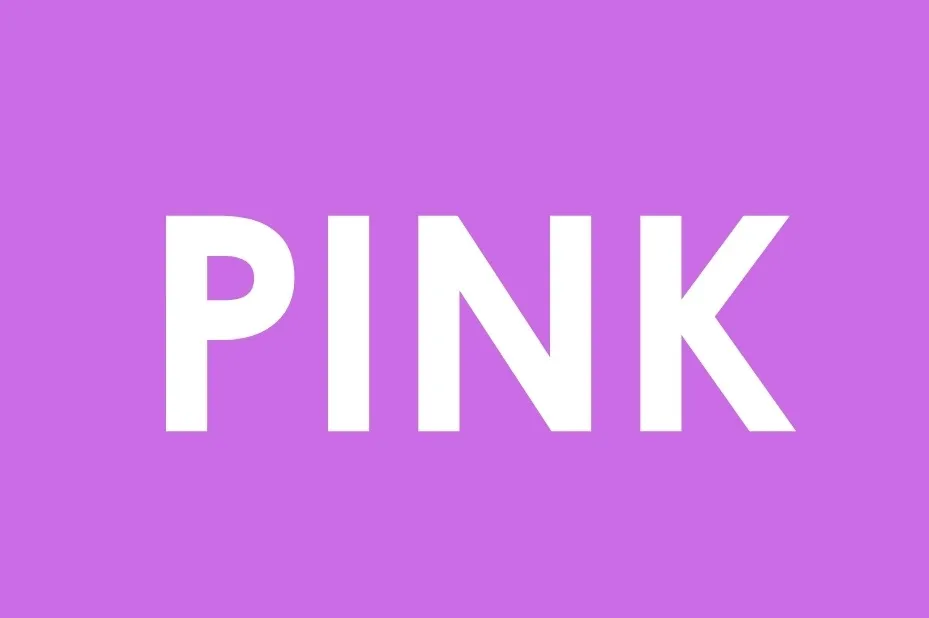 The word PINK in bold white letters against a vibrant pink background. Consider changing to a gray background for contrast.