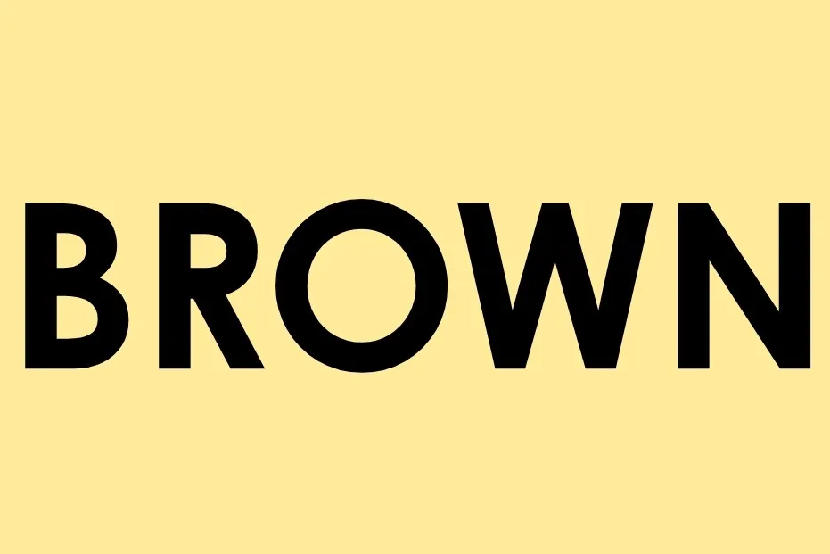 The word BROWN in bold black font on a light yellow background. A striking contrast, avoiding the color black.