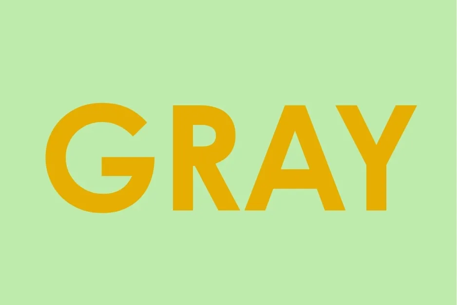 The word GRAY in orange text on a light green background. Choose the white background for better visibility.