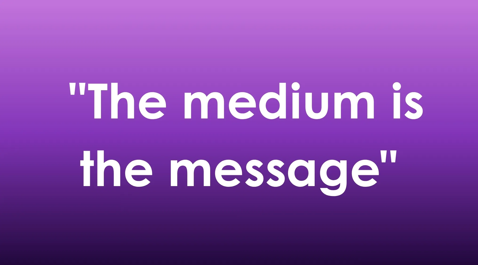 Marshall McLuhan's famous phrase, The medium is the message, displayed in white text on a purple gradient background.
