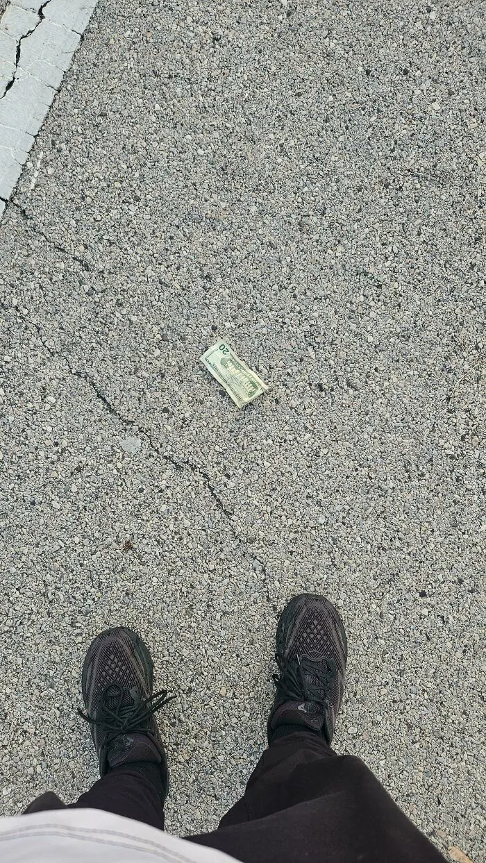 I Literally Just Found 20 Dollars On My Miserable Walk To Work. Got Nobody Immediately To Tell