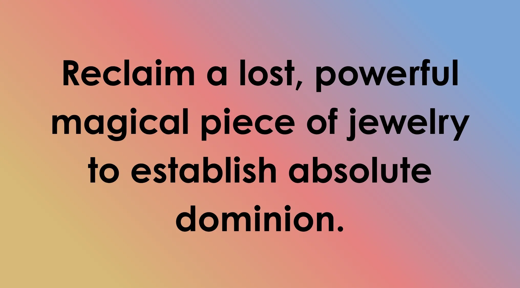 Guess the villain by their plan: text on a gradient background detailing a plan to reclaim magical jewelry for absolute dominion.