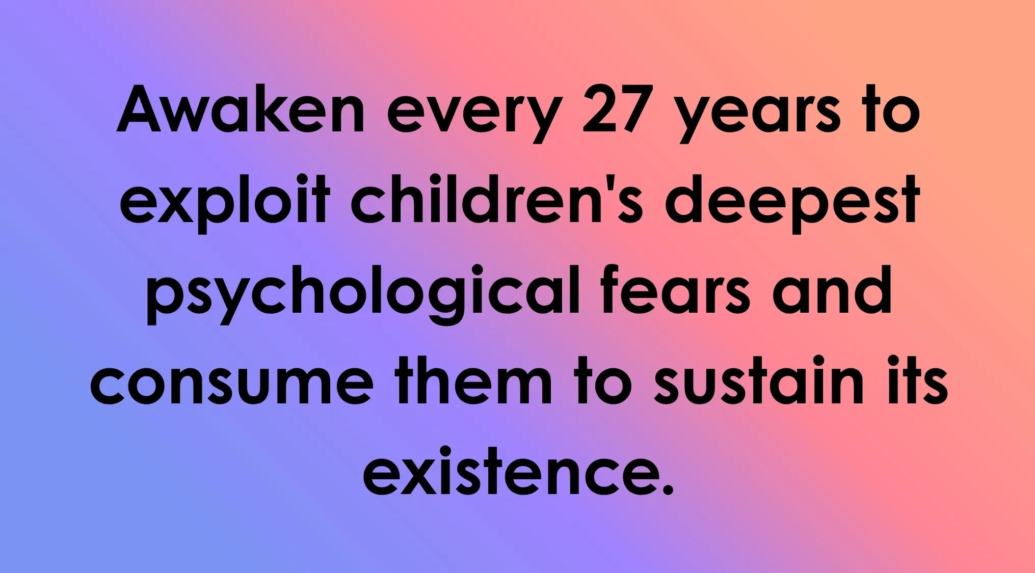 Text reads: Awaken every 27 years to exploit children's deepest psychological fears and consume them to sustain its existence. Guess the Villain by their plan.