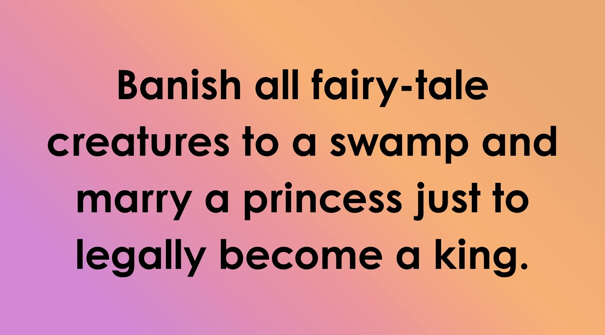 Text on a gradient background: Banish all fairy-tale creatures to a swamp and marry a princess just to legally become a king. Whose plan is described here? Guess the Villain.