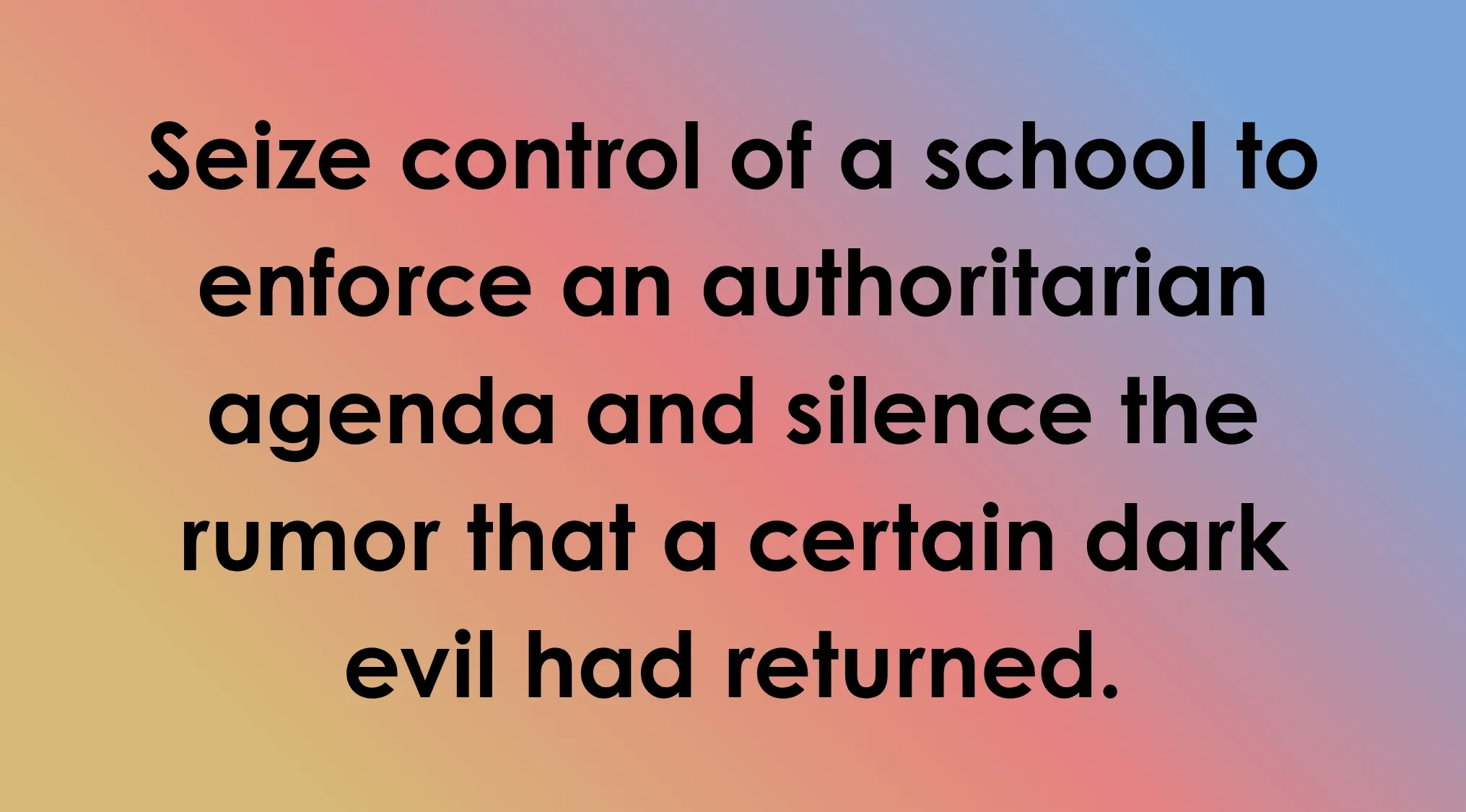Black text on a gradient background describes an evil plan: "Seize control of a school to enforce an authoritarian agenda." Guess the villain!