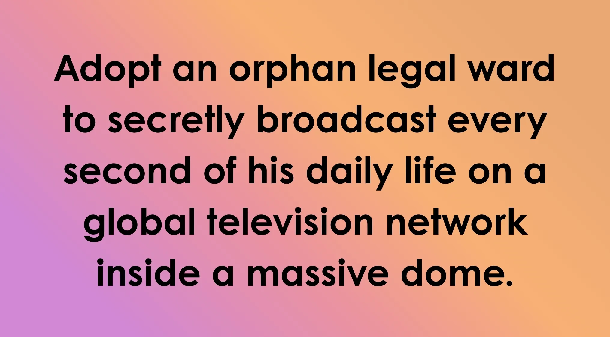 Text on a gradient background describing a villain's plan: adopt an orphan to secretly broadcast his life on a global TV network inside a massive dome. Guess The Villain.