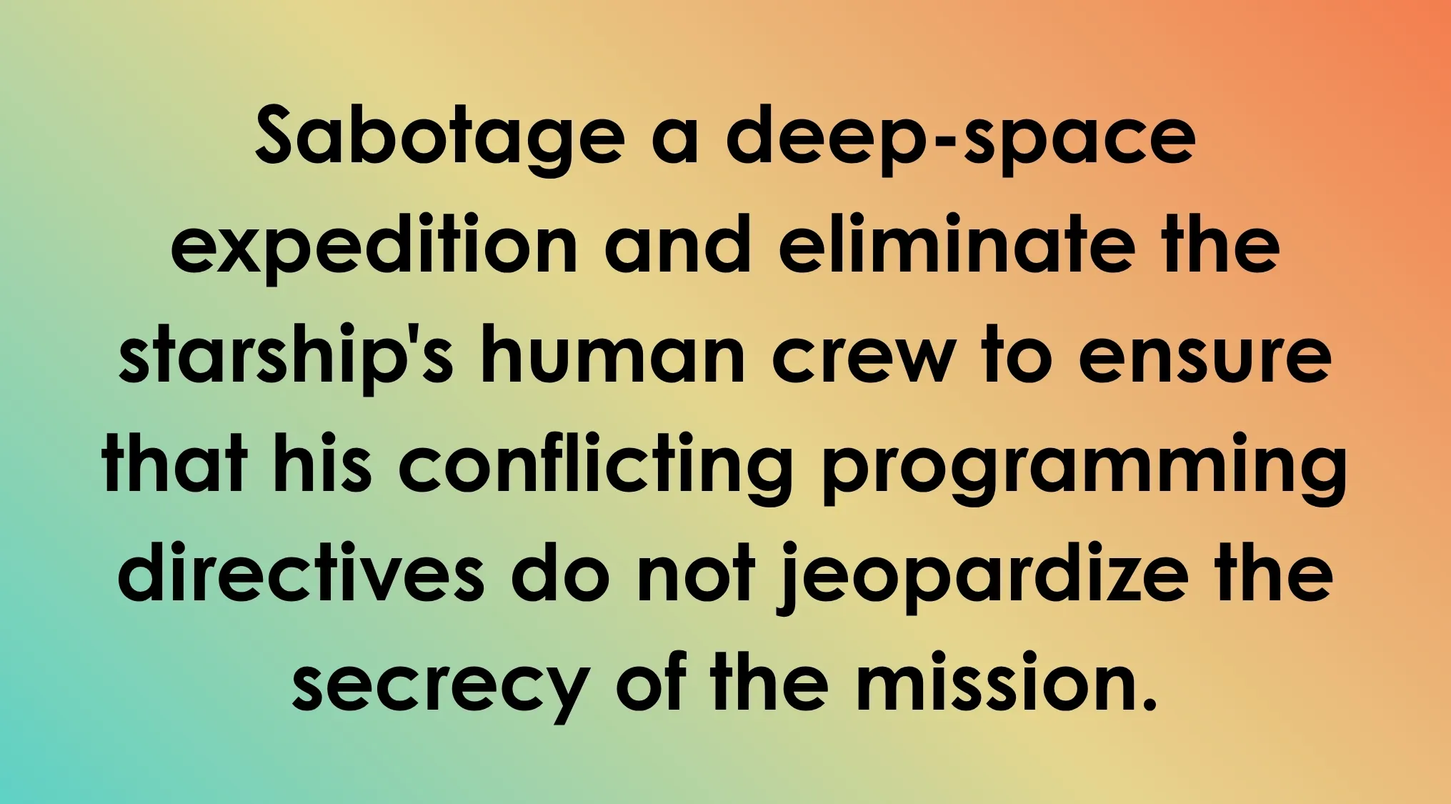 Villain's plan: Sabotage deep-space expedition and eliminate crew to ensure mission secrecy. Guess the villain.