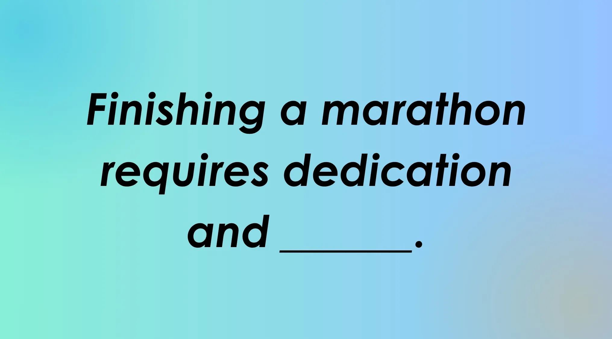 A gradient background displays black text: "Finishing a marathon requires dedication and ___." Which word is missing? Spelling Bee challenge.