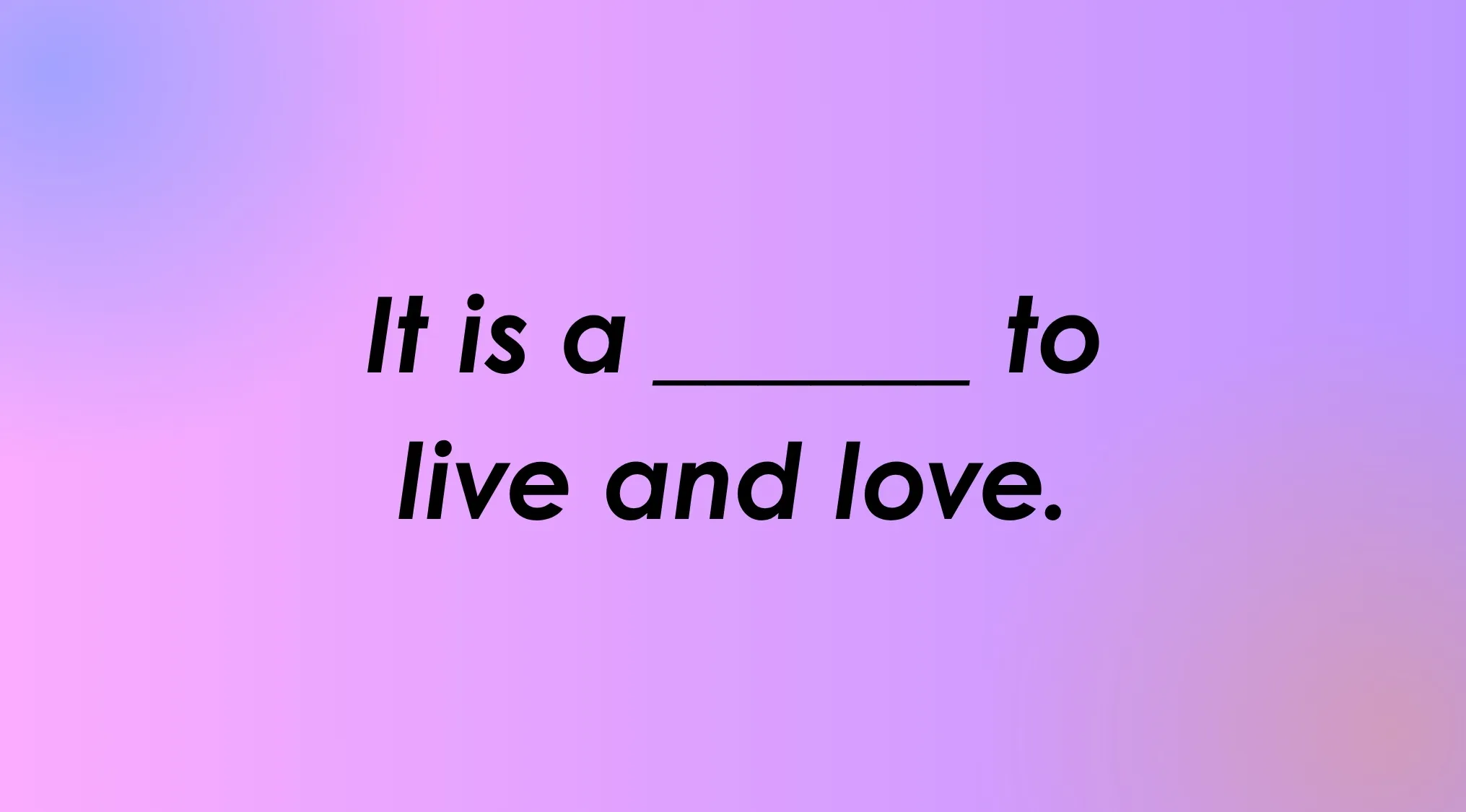 A purple gradient background with a fill-in-the-blank English word sentence: "It is a ____ to live and love."
