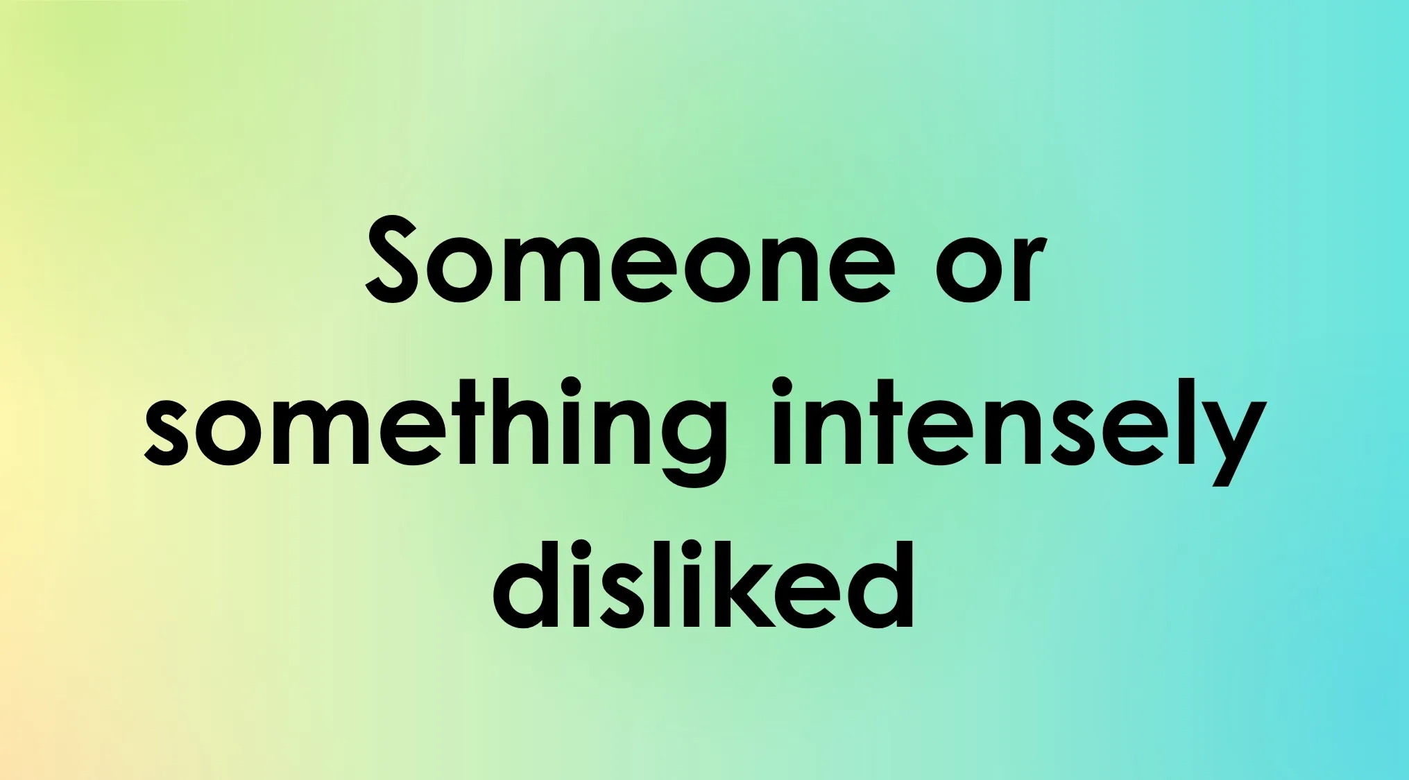 Smart People Words: Which word's definition is given here? An intensely disliked person or thing is shown.