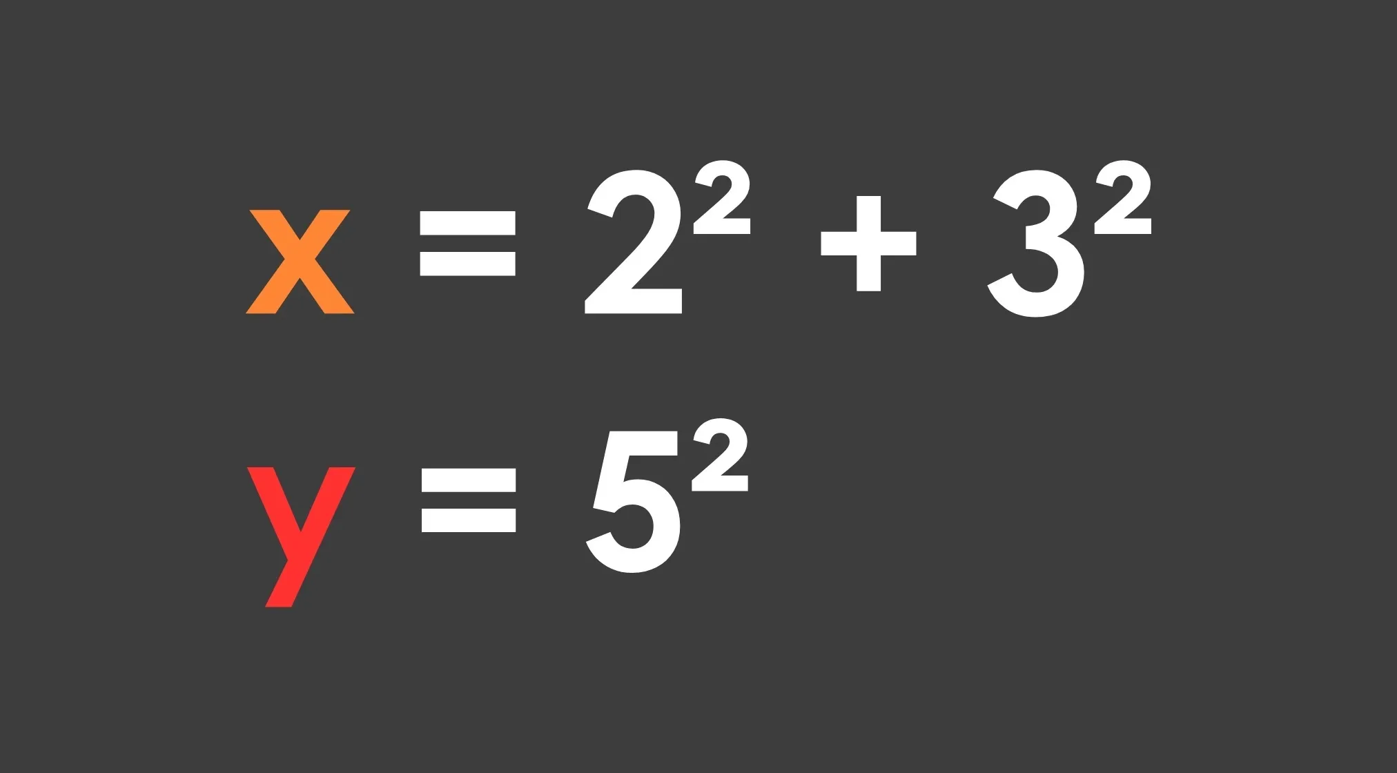 A basic math problem: x = 2² + 3² and y = 5². Which is greater: x or y?