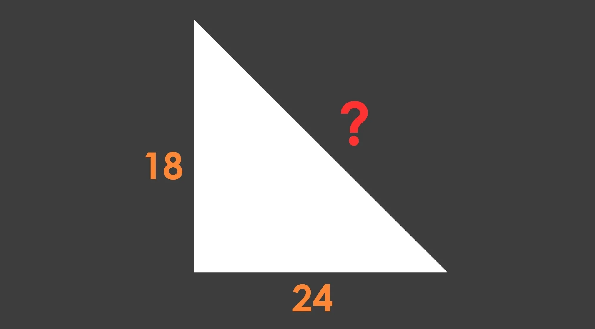 A white right triangle with sides 18 and 24, and a red question mark for the missing hypotenuse side. Basic math problem.