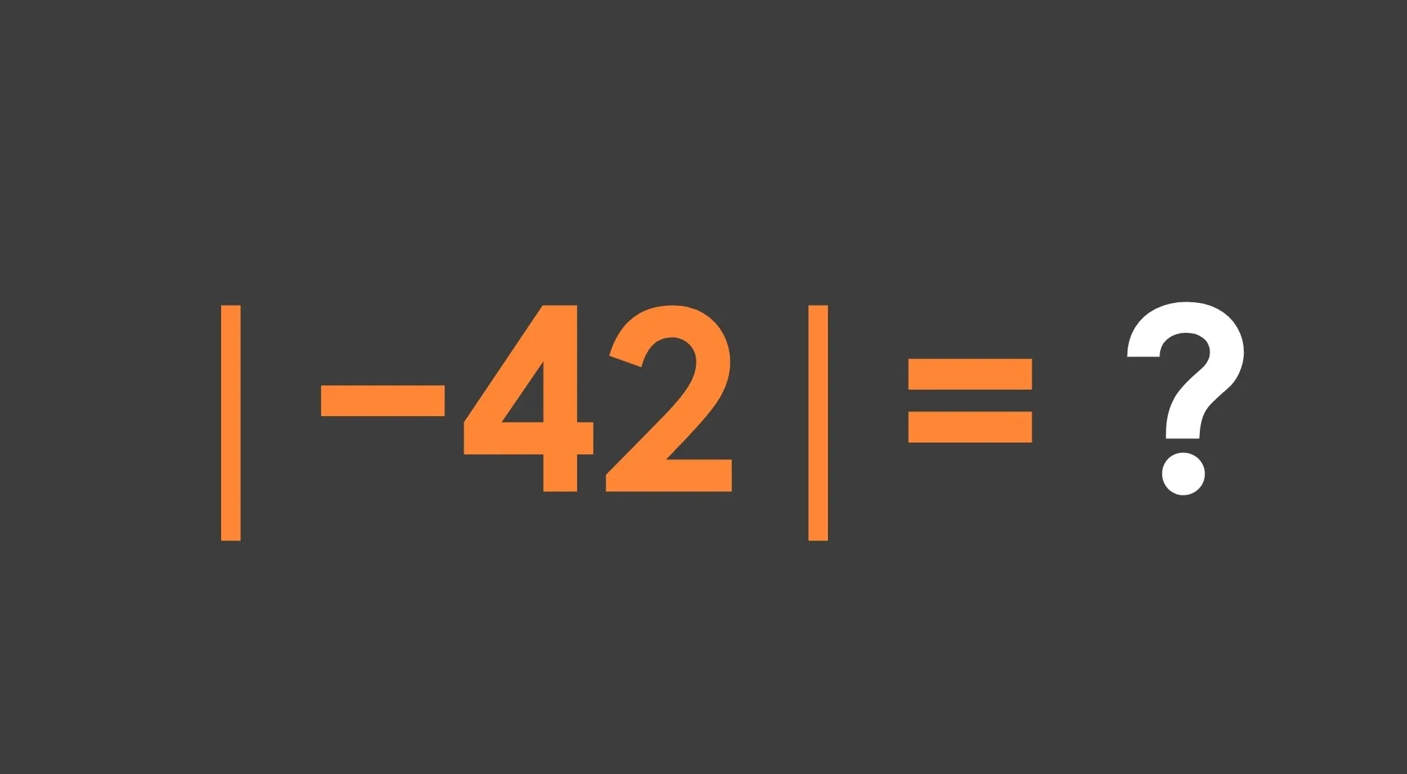 A basic math problem showing the absolute value of -42, which is 42.