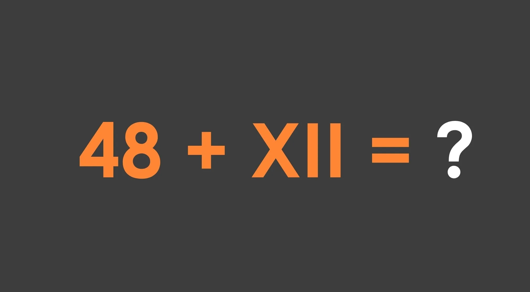 Basic math problem: 48 + XII = ? on a dark background. Find the sum in standard numbers.