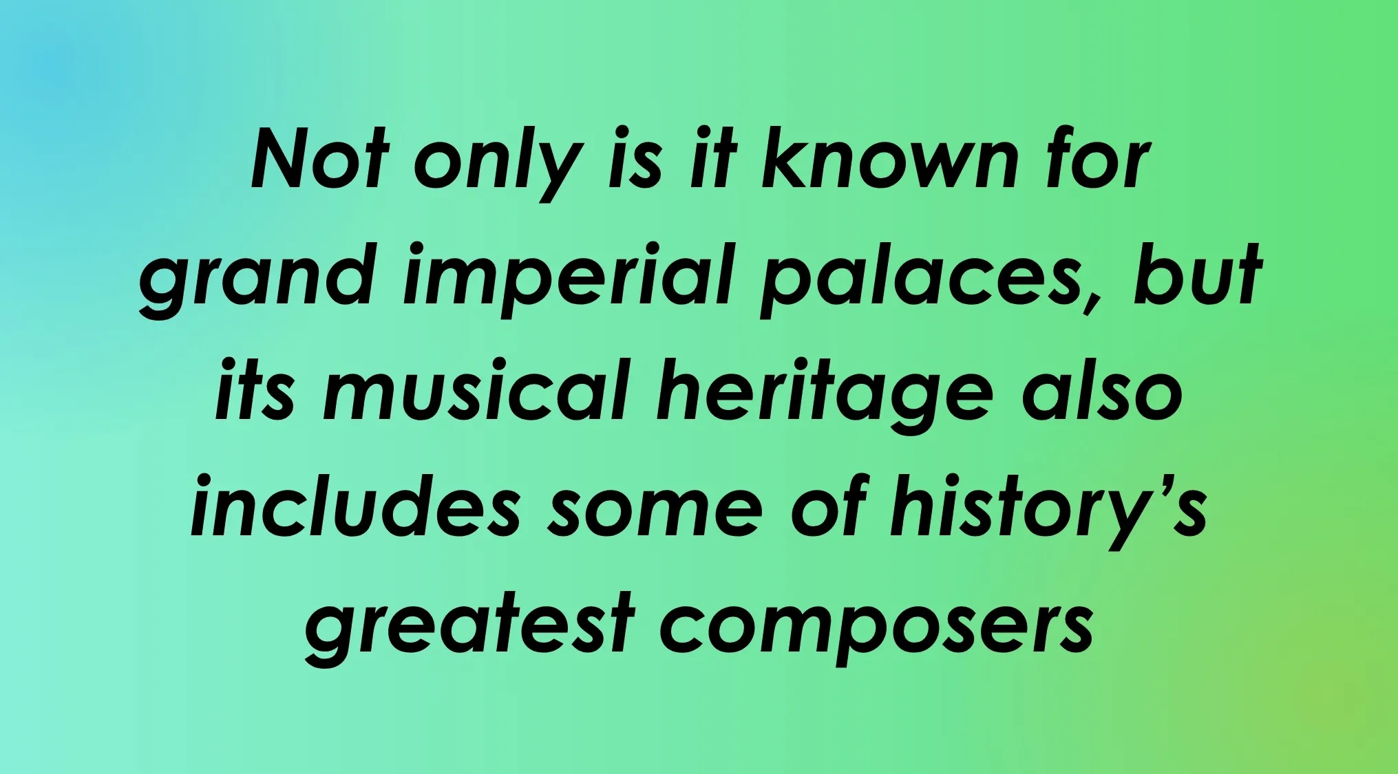 Guess the city from the clues: famous for grand imperial palaces and musical heritage with great composers.
