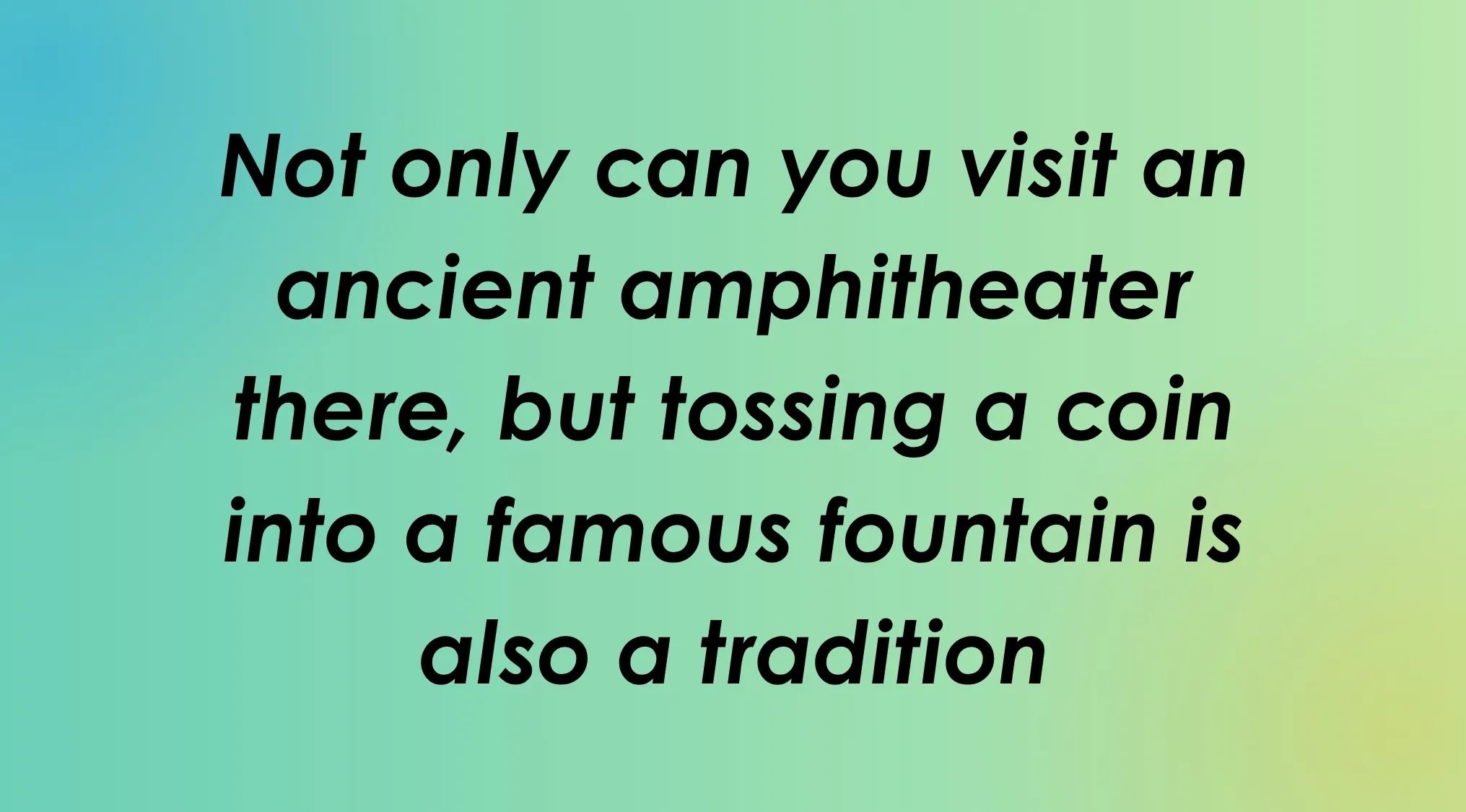 Guess the capital city from two clues: an ancient amphitheater and a famous fountain.