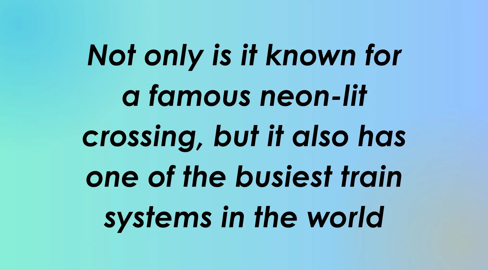 Text clues to guess the capital city with a neon-lit crossing and busy train systems.