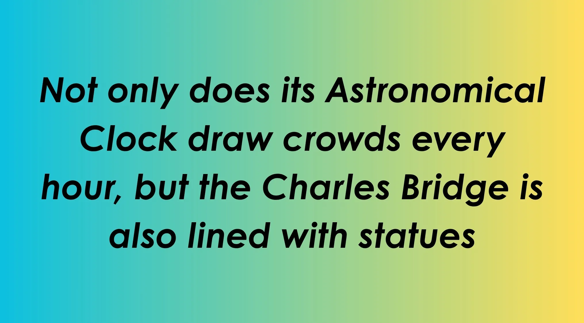 Textual clue for capital city, mentioning an Astronomical Clock and Charles Bridge to guess the city.