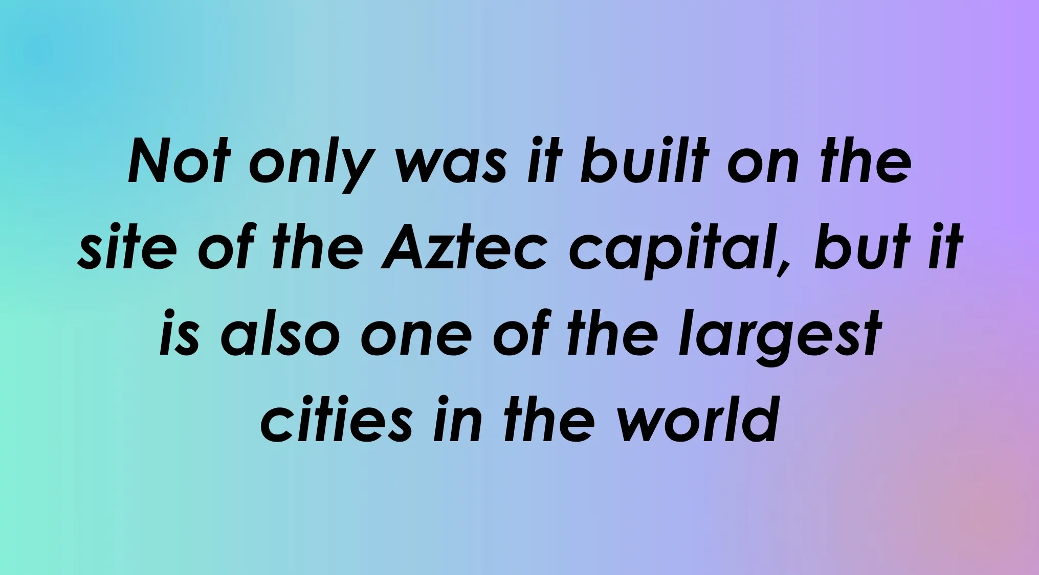 Guess the capital city from two clues, built on an Aztec capital site and one of the world's largest cities.