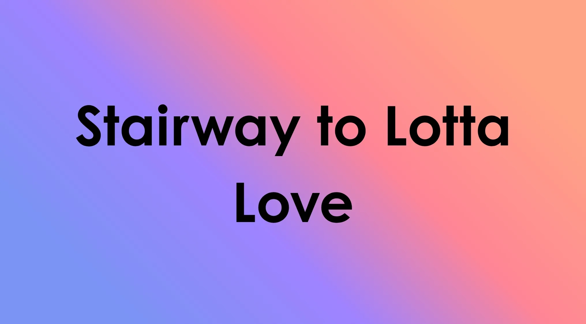 Text overlay on a gradient background displaying the song title mashup: Stairway to Lotta Love, for song title mashups.