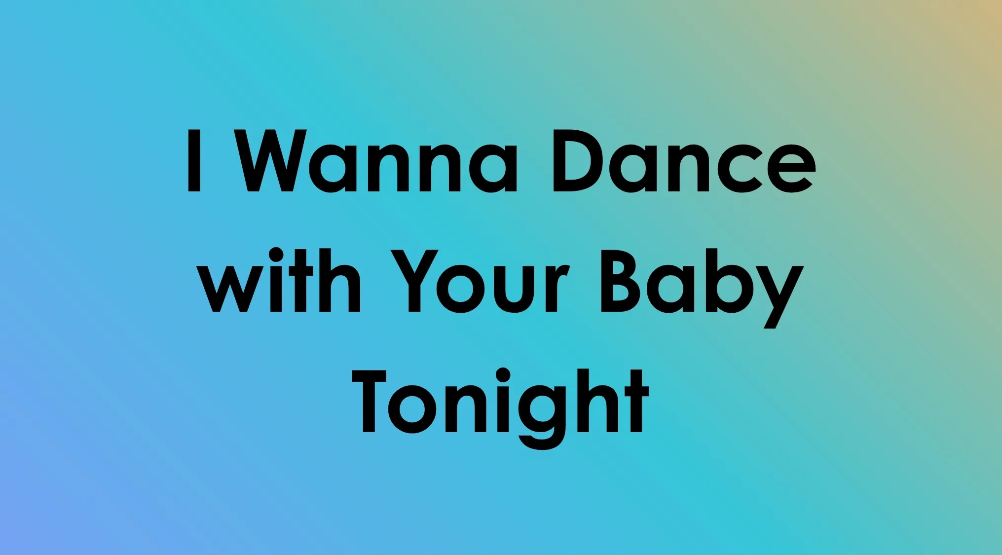 Song title mashup I Wanna Dance with Your Baby Tonight on a blue background, asking to name the artist.