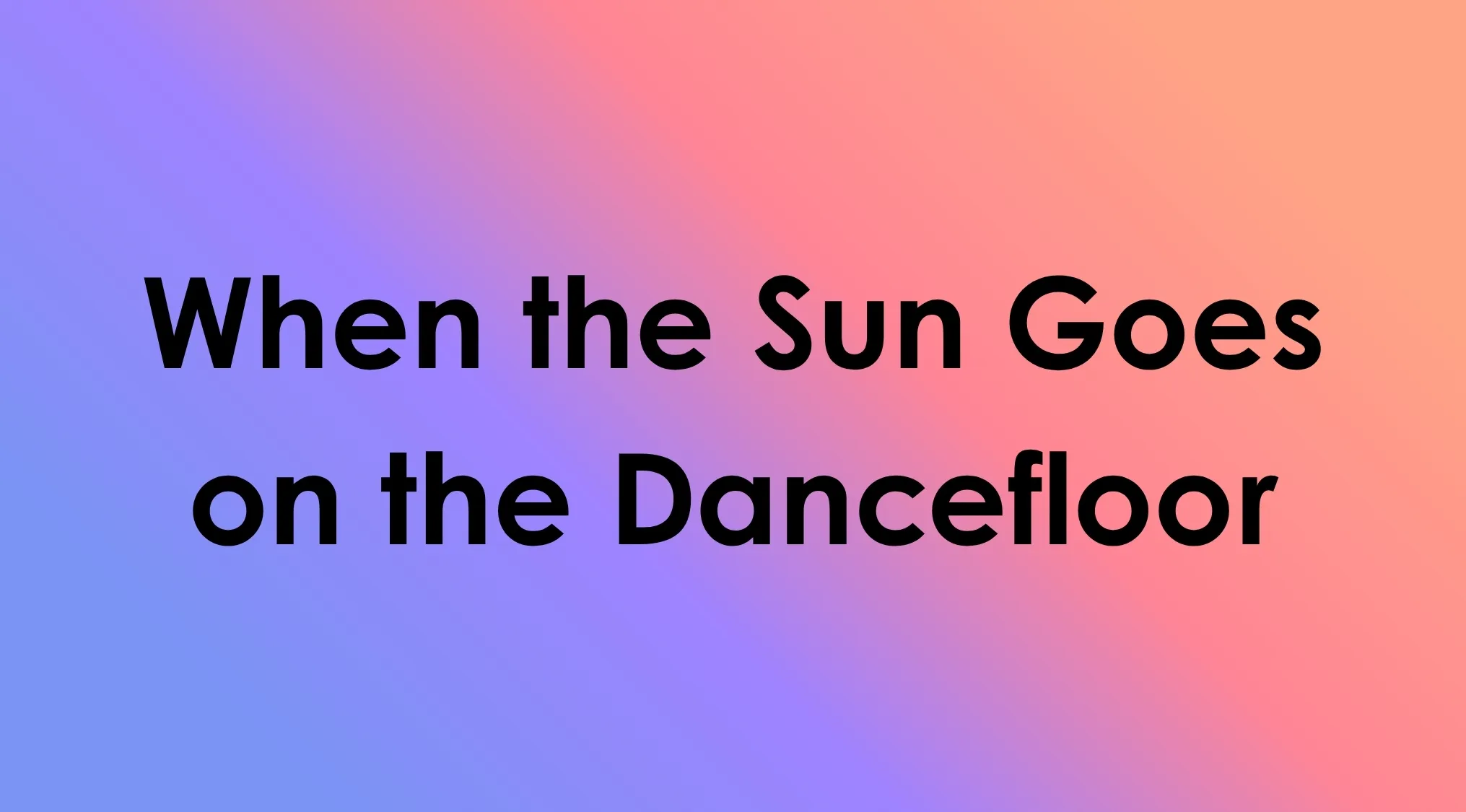Text displaying the song title mashup When the Sun Goes on the Dancefloor on a gradient background.