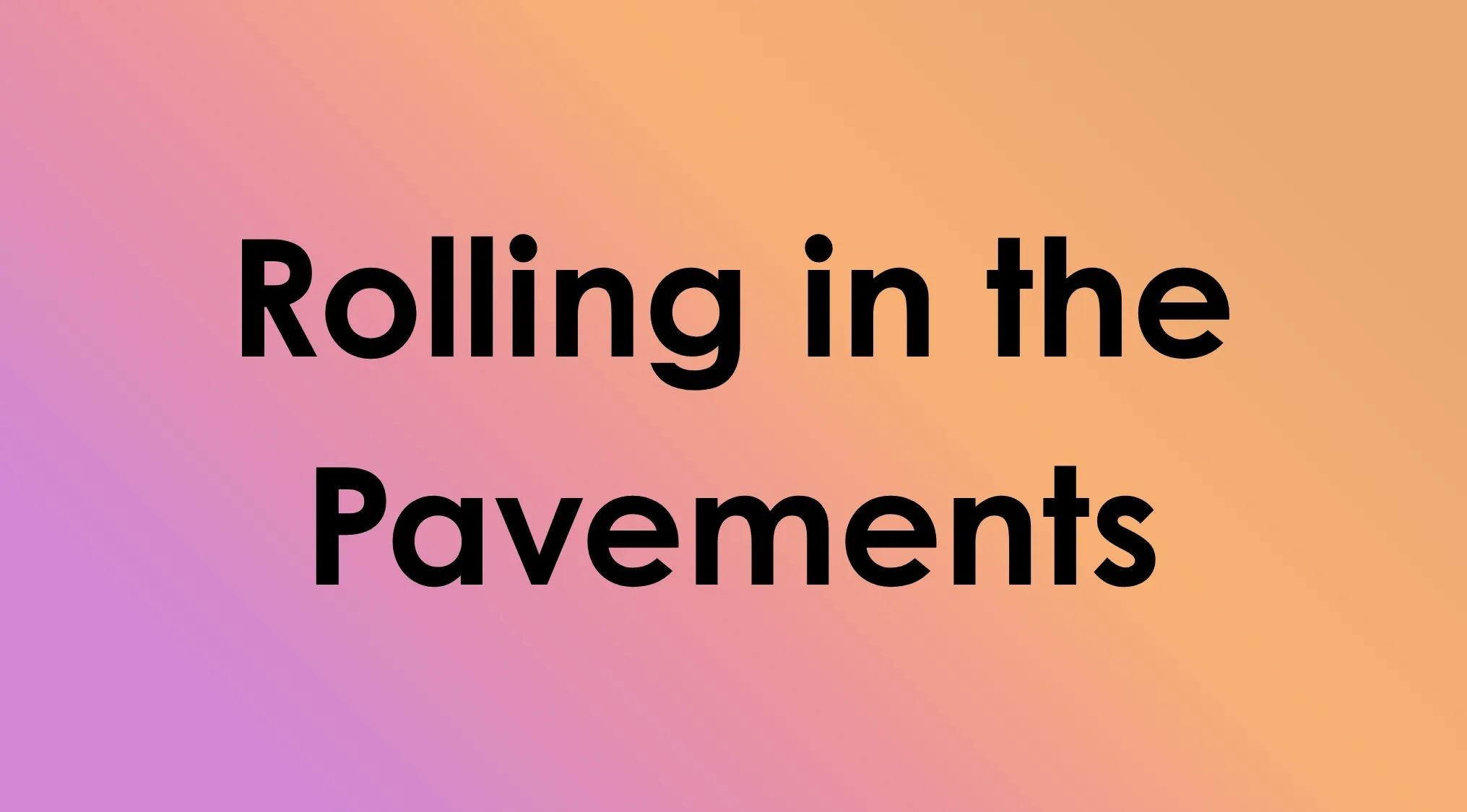The text Rolling in the Pavements against a gradient background, a song title mashup.