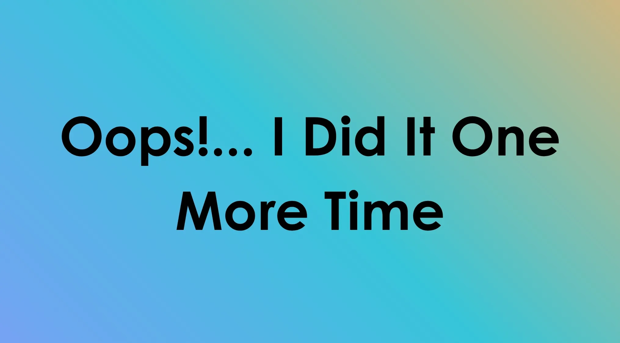 Text overlay: Oops!... I Did It One More Time, a song title mashup.