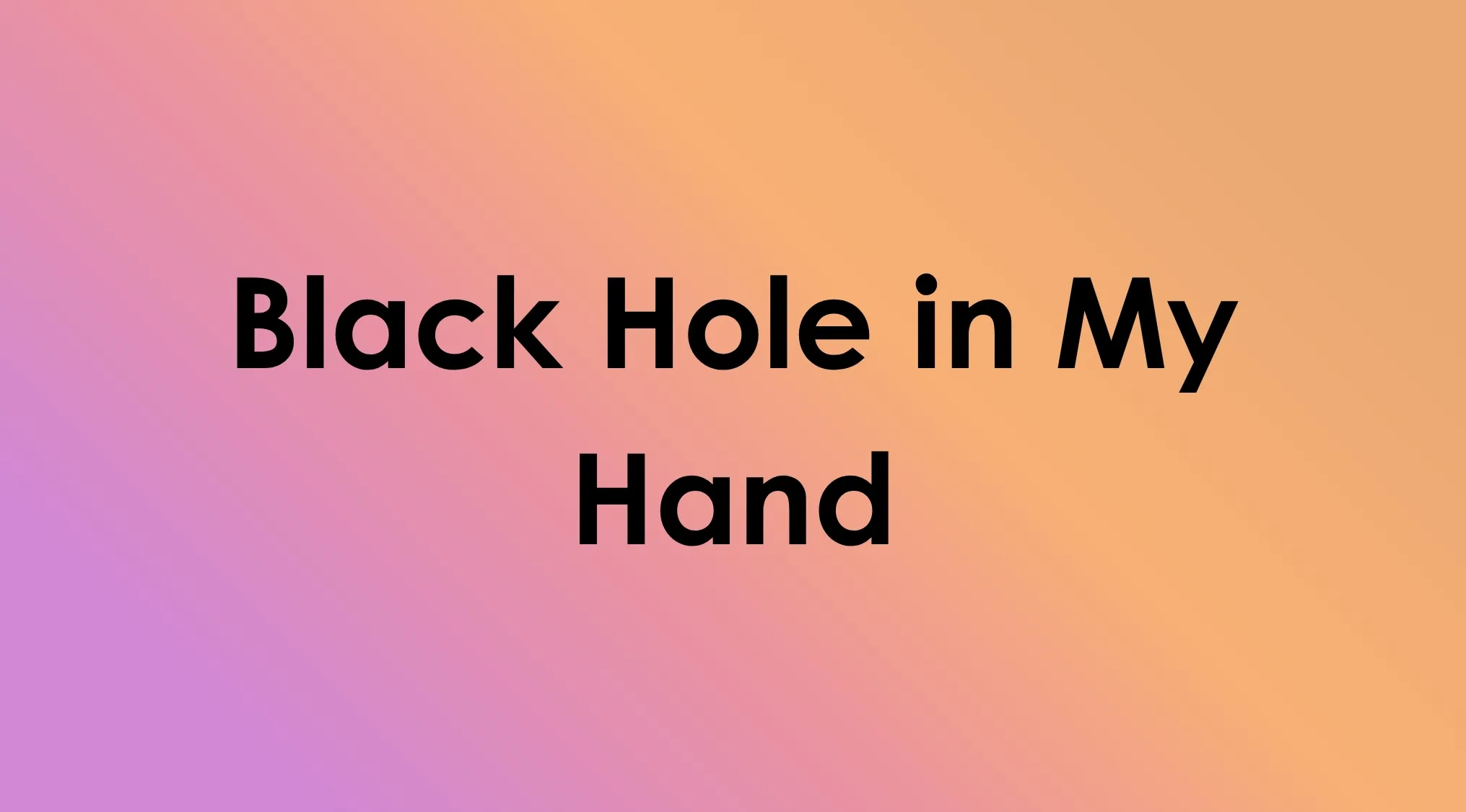 Text overlay: Black Hole in My Hand, a song title mashup.