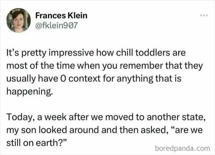 A relatable meme about a toddler asking if they are still on Earth after a move. Text on a white background.