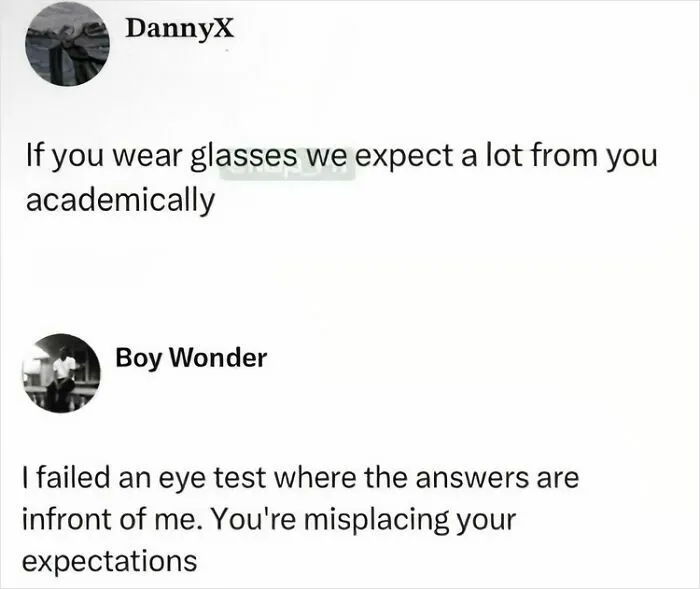 A relatable meme exchange about wearing glasses and academic expectations, humorously countered by failing an eye test.