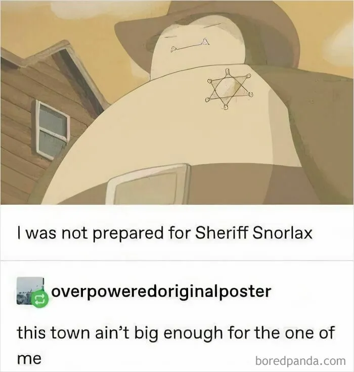 A relatable meme showing Sheriff Snorlax in a Wild West setting with a humorous caption.