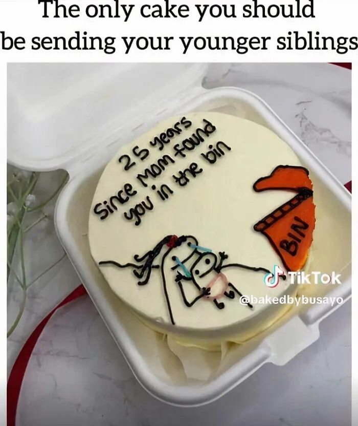 A relatable meme showing a cake for siblings that reads 25 years since mom found you in the bin.